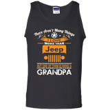 Best Gift For Grandpa - Being A Jeep Grandpa Tank Top [Front] | Various Colors